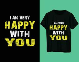 I am very happy with you typography tshirt design vector