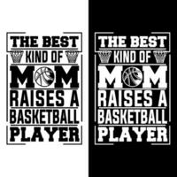 The Best Kind Of Mom Raises A Basketball Player T-Shirt Design vector