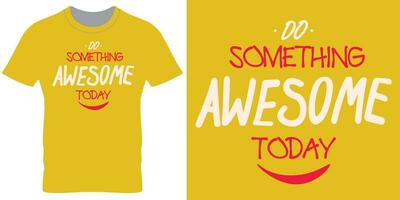 Something awesome today a t-shirt print design vector