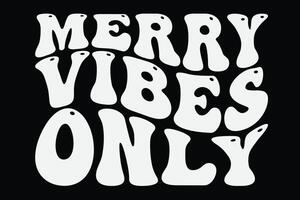 Merry Vibes Only Funny Groovy Wavy Christmas T-Shirt Design vector