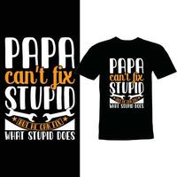 papa cant fix stupid but he can fix what stupid does design vector