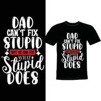 dad cant fix stupid but can fix what stupid does greeting template dad lettering design vector