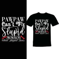 pawpaw cant fix stupid but he can fix what stupid does shirt graphic vector