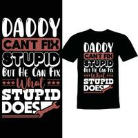 daddy cant fix stupid but he can fix what stupid does design vector