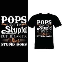 pops cant fix stupid but he can fix what stupid does graphic greeting tee vector