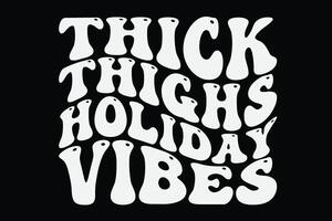 Thick Thighs Holiday Vibes Funny Groovy Wavy Christmas T-Shirt Design vector