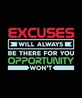 EXCUSES WILL ALWAYS BE THERE FOR YOU OPPORTUNITY WON'T. T-SHIRT DESIGN. PRINT TEMPLATE.TYPOGRAPHY VECTOR ILLUSTRATION.