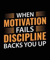 WHEN MOTIVATION FAILS DISCIPLINE BACKS YOU UP. T-SHIRT DESIGN. PRINT TEMPLATE.TYPOGRAPHY VECTOR ILLUSTRATION.