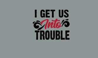 i get us into trouble best friend t shirt monogram text vector template