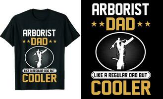 Arborist  Dad Like a Regular Dad But Cooler or dad papa tshirt design or Father day t shirt Design vector