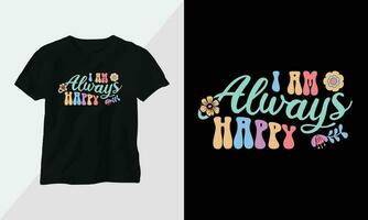 Wavy Retro Groovy T-shirt Design. Quotes with I am always happy Design vector Graphic Design T-Shirt, mag, sticker, wall mat, etc. Design vector Graphic Template