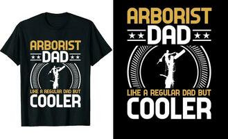 Arborist  Dad Like a Regular Dad But Cooler or dad papa tshirt design or Father day t shirt Design vector