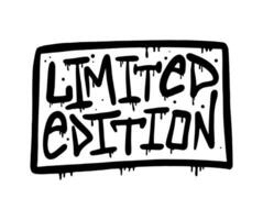Limited edition - urban graffiti slogan print. Black printing in a square on a white background. Graffiti in the grunge style. Hand lettering. For tee t-shirt or sweatshirt. Vector illustration.