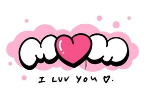 Mum i love you vector design with heart and calligraphy phrase. Graffiti bubble style. Mothers day greeting card with words of love and appreciation for female parent. T-shirt concept print