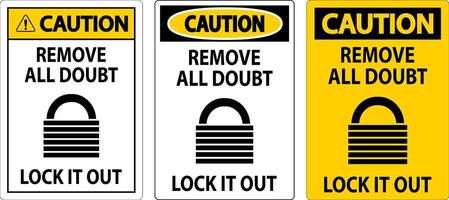 Caution Sign, Remove All Doubt Lock It Out vector