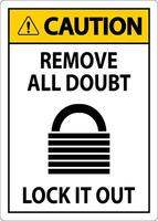 Caution Sign, Remove All Doubt Lock It Out vector