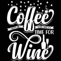 Coffee Keeps Me Going Until It's Time For Wine vector