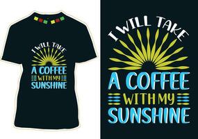 I Will Take A Coffee With My Sunshine, International Coffee Day T-shirt Design vector