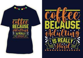 Coffee Because adulting Is Really Hard,  International Coffee Day T-shirt Design vector