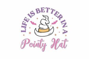 Life is Better in a Pointy Hat Halloween T shirt design vector