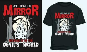 DONT TOUCH THE MIRROR BECAUSE IT IS THE DEVILS WORLD, Halloween t-shirt Design vector