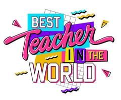 Teachers day themed hand drawn inscription - Best teacher in the world. 90s style lettering design element on a geometric background. Bold creative typography illustration for print, web, fashion vector