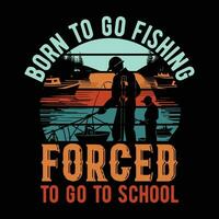 Born to go fishing forced to go to school vector