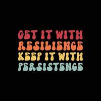 get it with resilience keep it with persistence vector