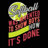 Softball was invented to show boys how it's done  Graphic designs vector