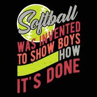 Softball was invented to show boys how it's done  Graphic designs vector