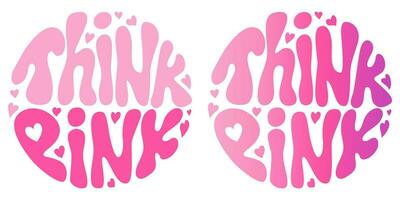 Handwritten retro groovy lettering Think Pink with hearts. Aesthetic 2000s style. Pinkcore. Slogan in round shape. Trendy groovy print design for posters, cards, tshirts. vector