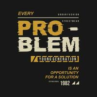 every problem urban street, graphic design, typography vector illustration, modern style, for print t shirt