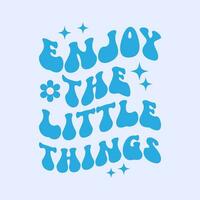 enjoy the little things motivational typography t shirt design vector