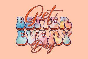 get better every day retro typography lettering quote for t shirt vector