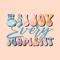 enjoy every moment groovy style lettering quote for t shirt design vector