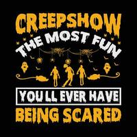 CREEPSHOW THE MOST FUN YOU'LL EVER VECTOR,TYPOGRAPHY, HALLOWEEN T SHIRT DESIGN vector