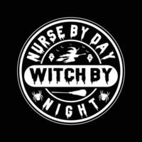 NURSE BY DAY WITCH BY NIGHT VECTOR,TYPOGRAPHY, HALLOWEEN T SHIRT DESIGN vector