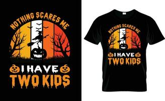 NOTHING SCARES ME I HAVE TWO KIDS VECTOR,VINTAGE,HALLOWEEN T- SHIRT DESIGN vector