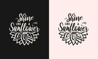 Shine like a sunflower lettering motivational quotes typography for t-shirt design vector