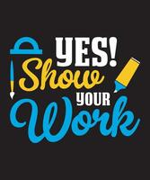 Yes Show Your Work vector