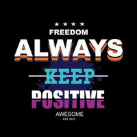 always keep positif slogan tee graphic typography for print t shirt,illustration,stock vector,art,style vector