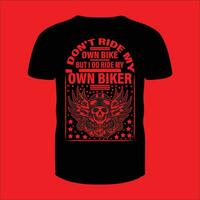 I don't ride my own bike but I do ride my own biker T-shirt vector