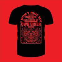 I don't ride my own bike but I do ride my own biker T-shirt vector