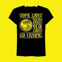 Some Girls Play With Dolls Real Girls Go Fishing T-shirt vector