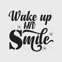 WAKE UP AND SMILE, CREATIVE TYPOGRAPHY T SHIRT DESIGN vector