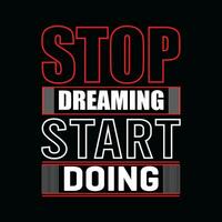 STOP DREAMING START DOING, CREATIVE TYPOGRAPHY T SHIRT DESIGN vector
