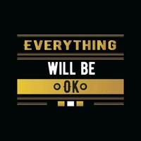 EVERYTHING WILL BE OK,  CREATIVE TYPOGRAPHY T SHIRT DESIGN vector