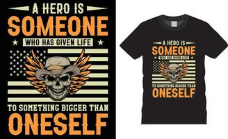 A hero is someone who has given life to something bigger than oneself American Veteran t-shirt design vector template.