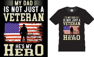 My dad is not just a veteran he's my hero American Veteran t-shirt design vector template.