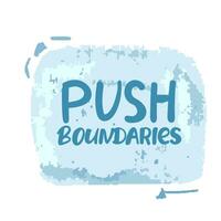 push boundaries. Isolated creative typography. Vector outline color illustration with text Quotes positive phrases Black on white hand drawing,